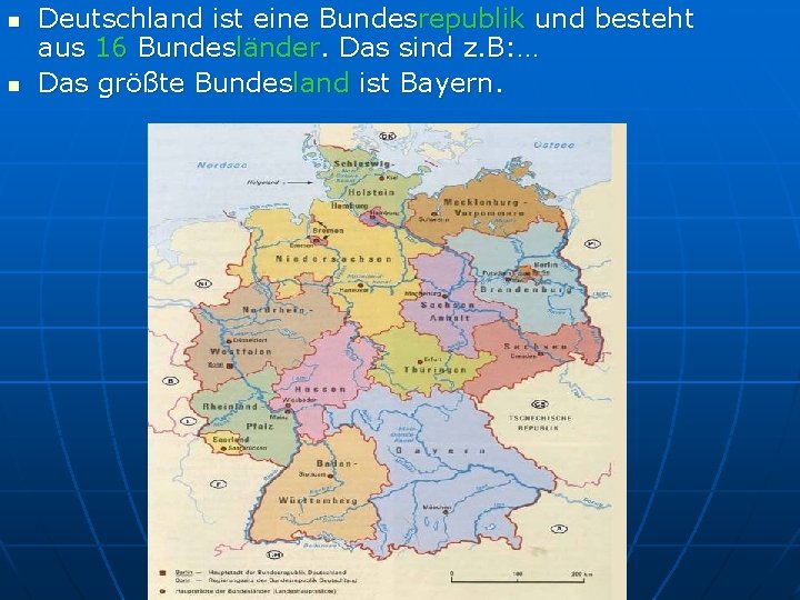 n n Deutschland ist eine Bundesrepublik und besteht aus 16 Bundesländer. Das sind z.