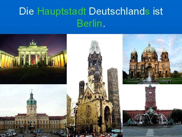 Die Hauptstadt Deutschlands ist Berlin. 