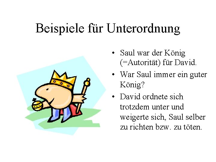 Beispiele für Unterordnung • Saul war der König (=Autorität) für David. • War Saul