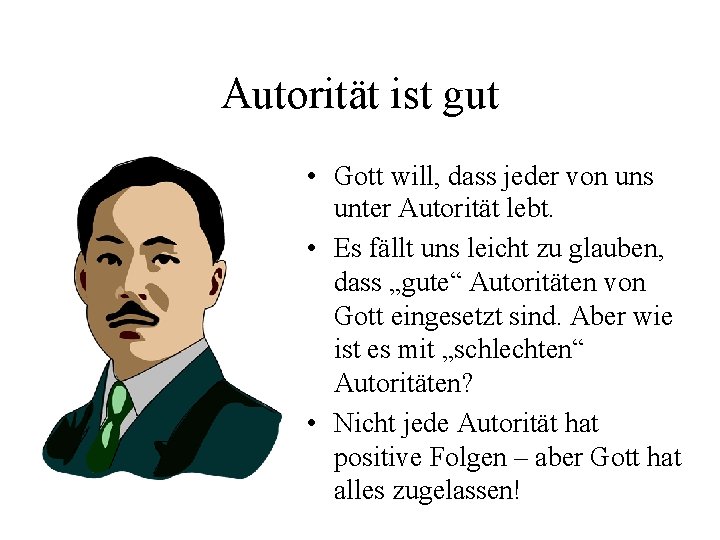 Autorität ist gut • Gott will, dass jeder von uns unter Autorität lebt. •