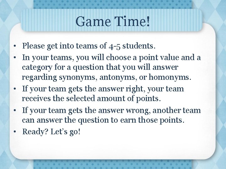 Game Time! • Please get into teams of 4 -5 students. • In your