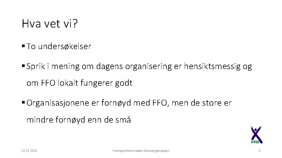 Hva vet vi? § To undersøkelser § Sprik i mening om dagens organisering er