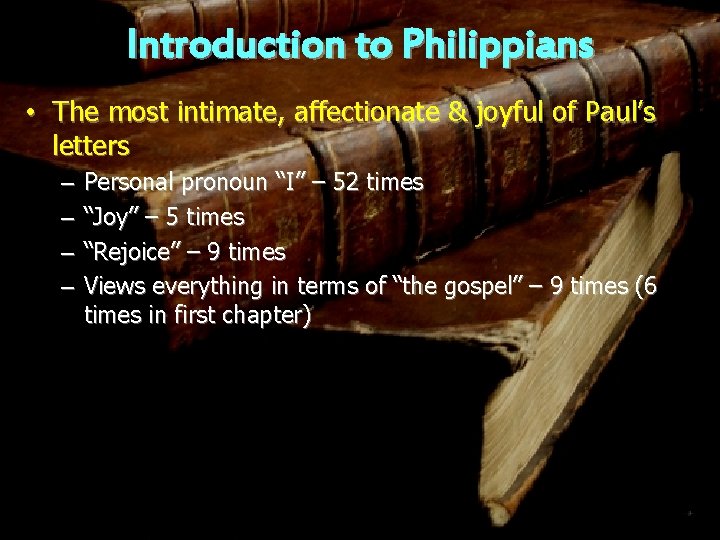 Introduction to Philippians • The most intimate, affectionate & joyful of Paul’s letters –