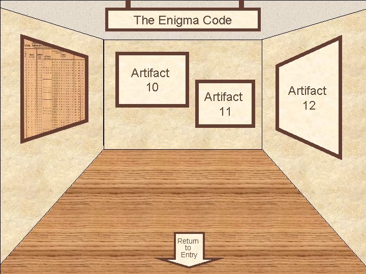 The Enigma Code Room 3 Artifact 10 Artifact 11 Return to Entry Artifact 12