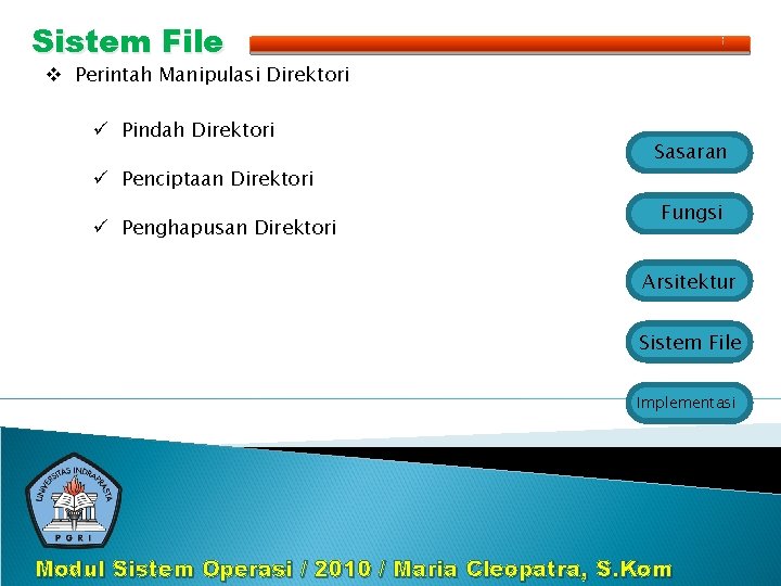 Sistem File v Perintah Manipulasi Direktori ü Pindah Direktori ü Penciptaan Direktori ü Penghapusan