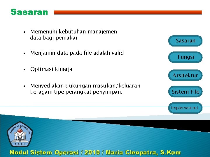 Sasaran • Memenuhi kebutuhan manajemen data bagi pemakai • Menjamin data pada file adalah