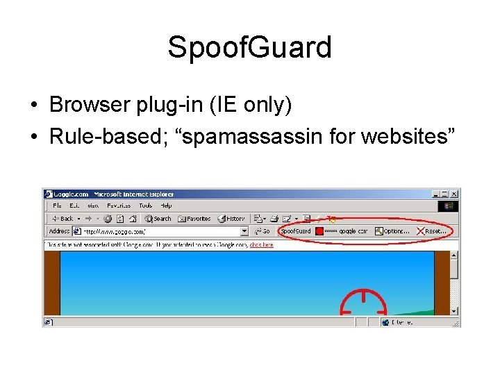 Spoof. Guard • Browser plug-in (IE only) • Rule-based; “spamassassin for websites” 