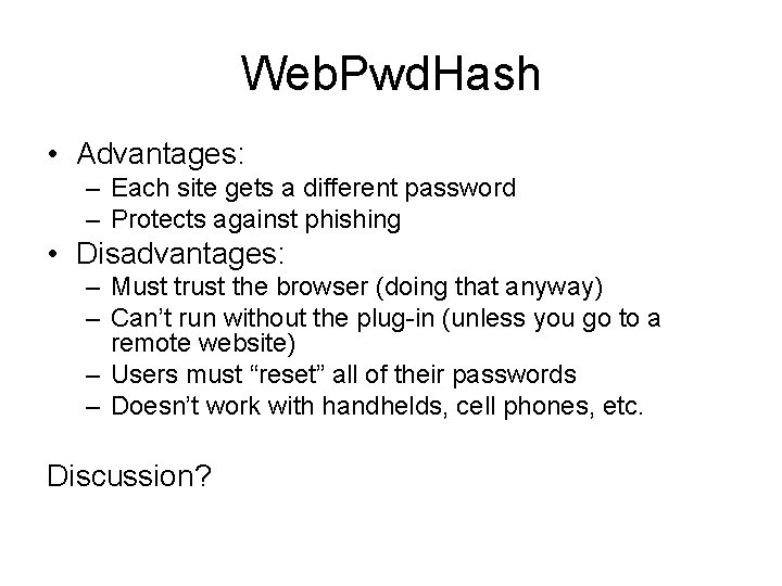 Web. Pwd. Hash • Advantages: – Each site gets a different password – Protects