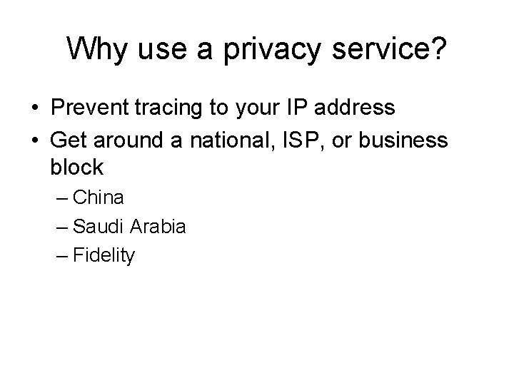 Why use a privacy service? • Prevent tracing to your IP address • Get