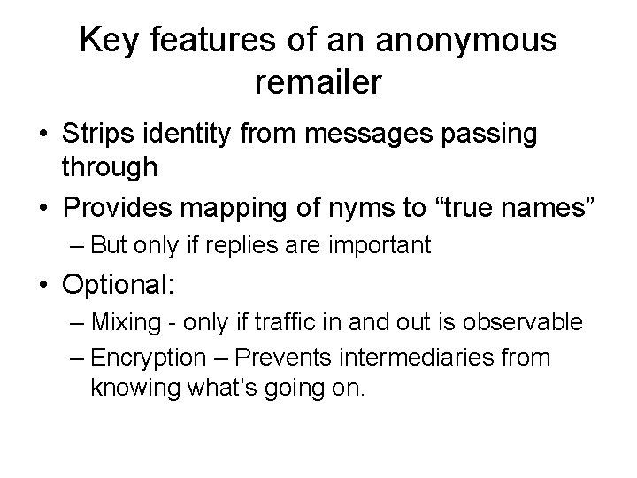 Key features of an anonymous remailer • Strips identity from messages passing through •