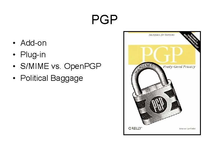 PGP • • Add-on Plug-in S/MIME vs. Open. PGP Political Baggage 