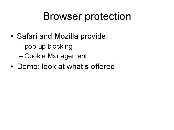 Browser protection • Safari and Mozilla provide: – pop-up blocking – Cookie Management •