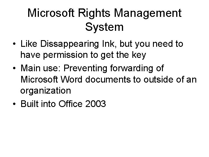 Microsoft Rights Management System • Like Dissappearing Ink, but you need to have permission