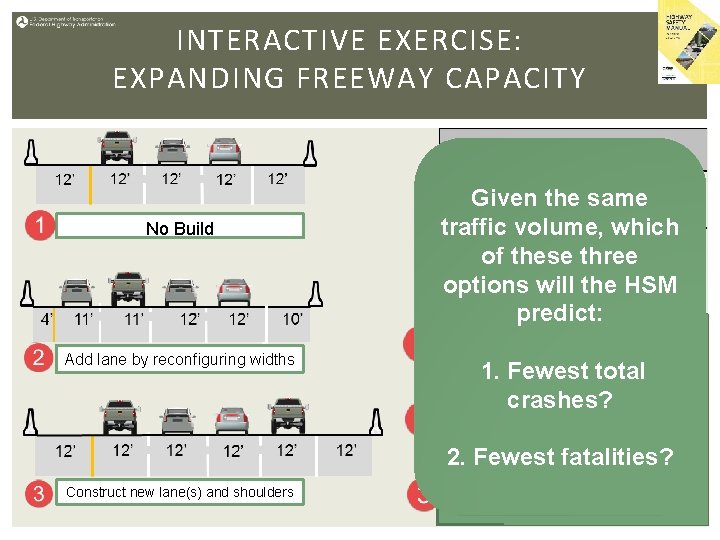 INTERACTIVE EXERCISE: EXPANDING FREEWAY CAPACITY No Build Add lane by reconfiguring widths Given the