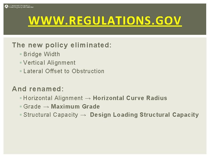 WWW. REGULATIONS. GOV The new policy eliminated: § Bridge Width § Vertical Alignment §