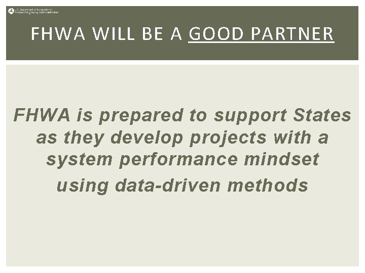 FHWA WILL BE A GOOD PARTNER FHWA is prepared to support States as they