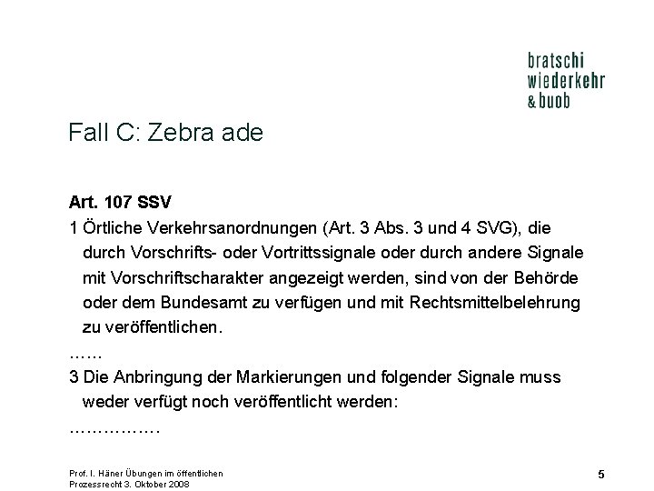 Fall C: Zebra ade Art. 107 SSV 1 Örtliche Verkehrsanordnungen (Art. 3 Abs. 3
