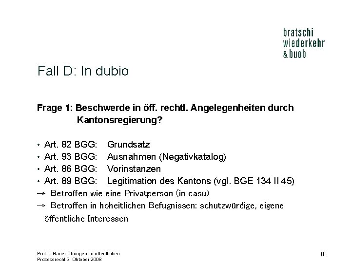 Fall D: In dubio Frage 1: Beschwerde in öff. rechtl. Angelegenheiten durch Kantonsregierung? Art.