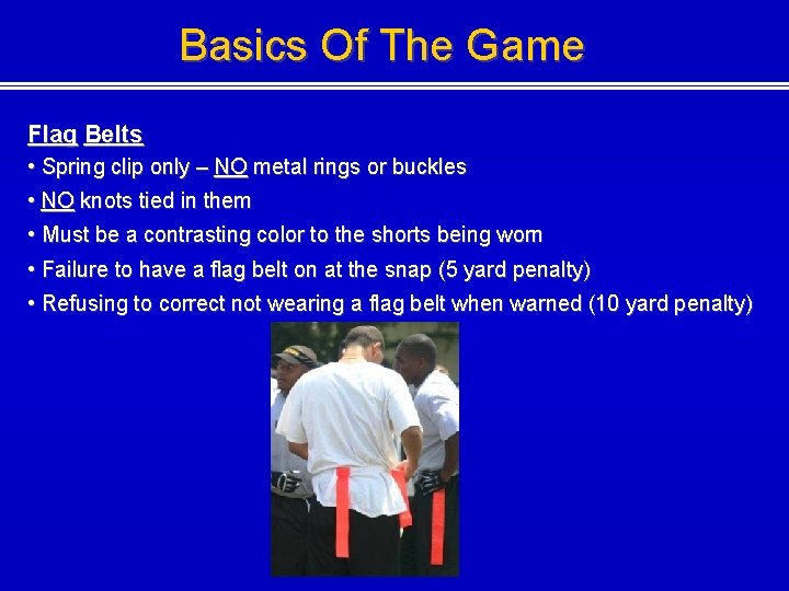 Basics Of The Game Flag Belts • Spring clip only – NO metal rings