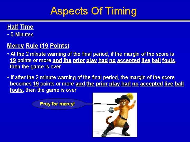 Aspects Of Timing Half Time • 5 Minutes Mercy Rule (19 Points) • At