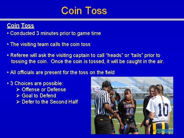 Coin Toss • Conducted 3 minutes prior to game time • The visiting team