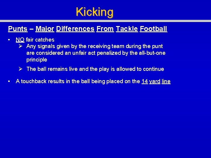 Kicking Punts – Major Differences From Tackle Football • NO fair catches Ø Any