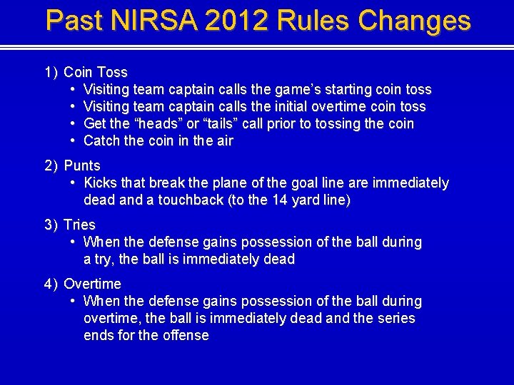 Past NIRSA 2012 Rules Changes 1) Coin Toss • Visiting team captain calls the