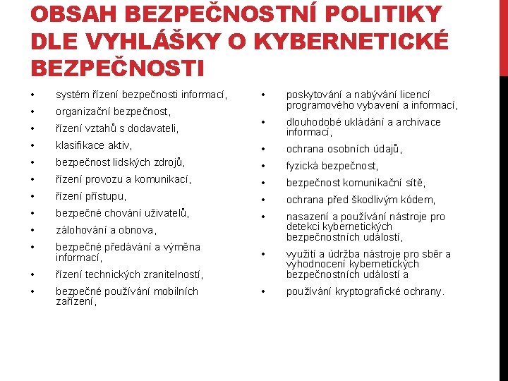 OBSAH BEZPEČNOSTNÍ POLITIKY DLE VYHLÁŠKY O KYBERNETICKÉ BEZPEČNOSTI • systém řízení bezpečnosti informací, •