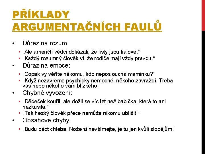 PŘÍKLADY ARGUMENTAČNÍCH FAULŮ • Důraz na rozum: • „Ale američtí vědci dokázali, že listy