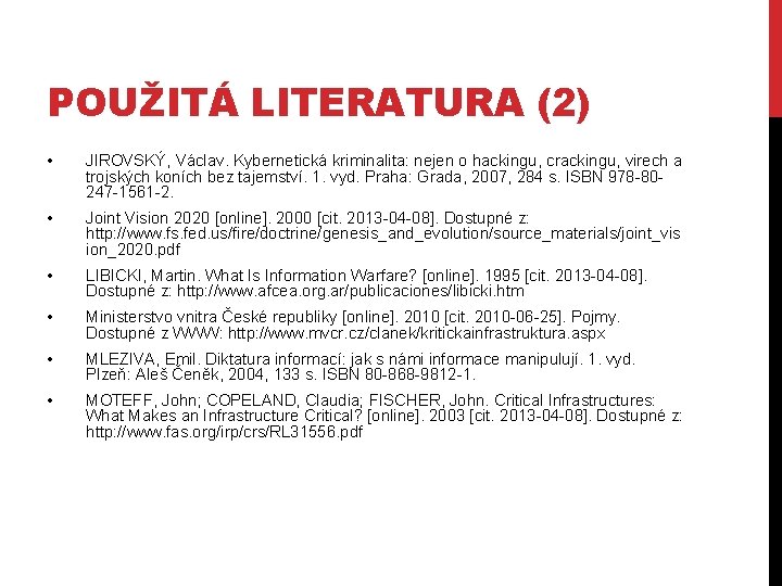 POUŽITÁ LITERATURA (2) • JIROVSKÝ, Václav. Kybernetická kriminalita: nejen o hackingu, crackingu, virech a