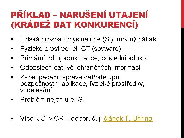 PŘÍKLAD – NARUŠENÍ UTAJENÍ (KRÁDEŽ DAT KONKURENCÍ) • • • Lidská hrozba úmyslná i