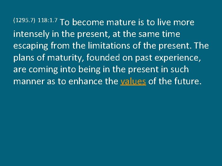 To become mature is to live more intensely in the present, at the same