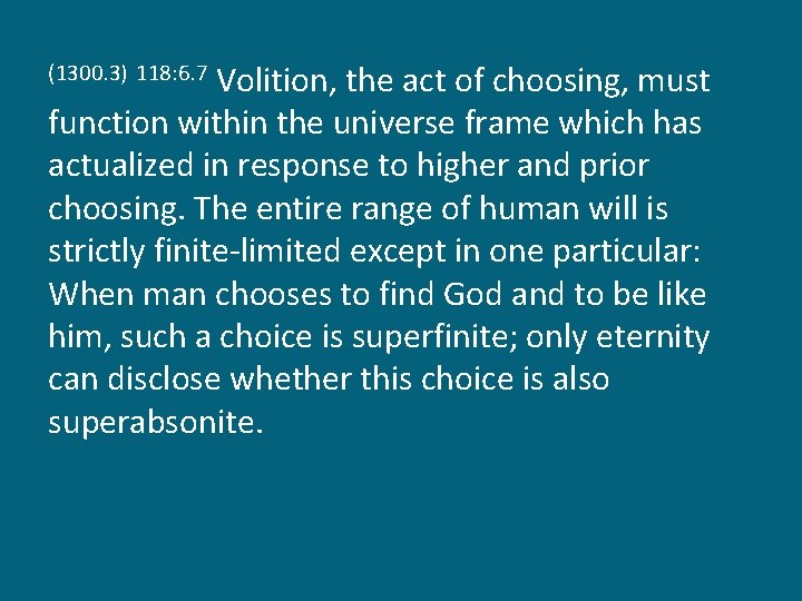 Volition, the act of choosing, must function within the universe frame which has actualized