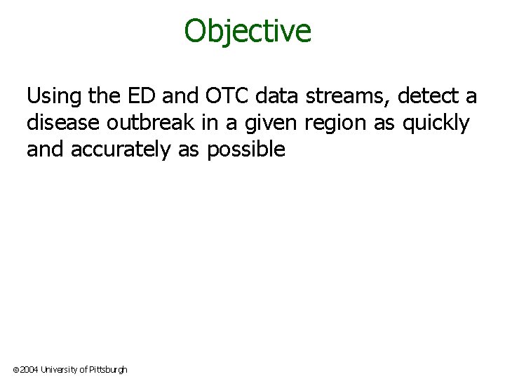 Objective Using the ED and OTC data streams, detect a disease outbreak in a