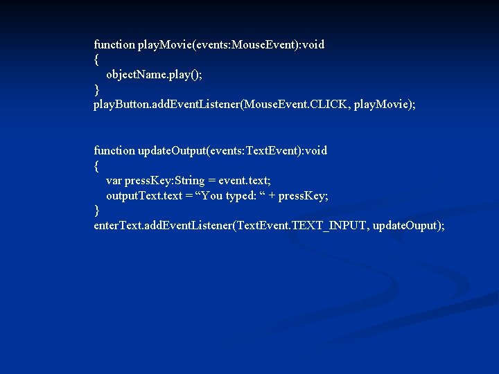 function play. Movie(events: Mouse. Event): void { object. Name. play(); } play. Button. add.