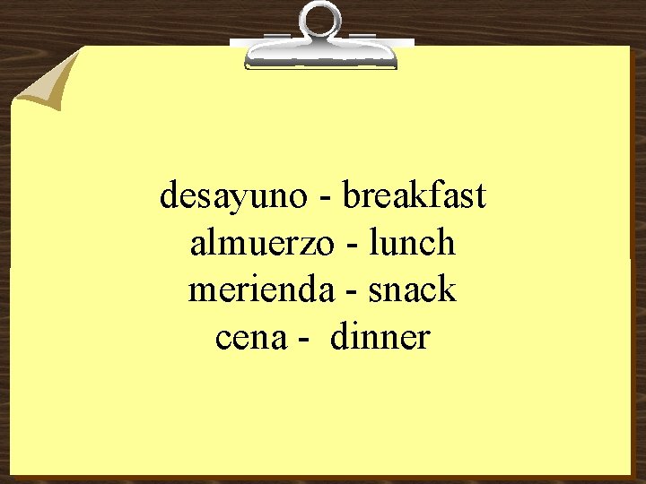 desayuno - breakfast almuerzo - lunch merienda - snack cena - dinner 