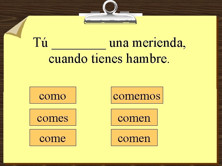 Tú ____ una merienda, cuando tienes hambre. como comemos comen 