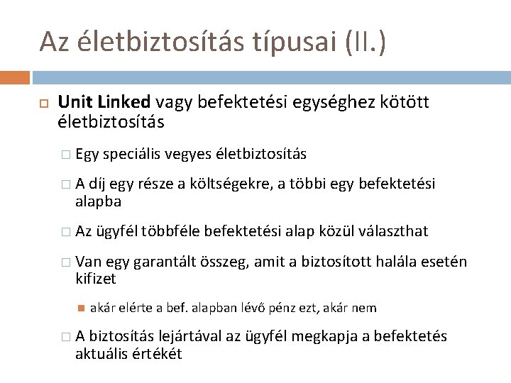 Az életbiztosítás típusai (II. ) Unit Linked vagy befektetési egységhez kötött életbiztosítás � Egy