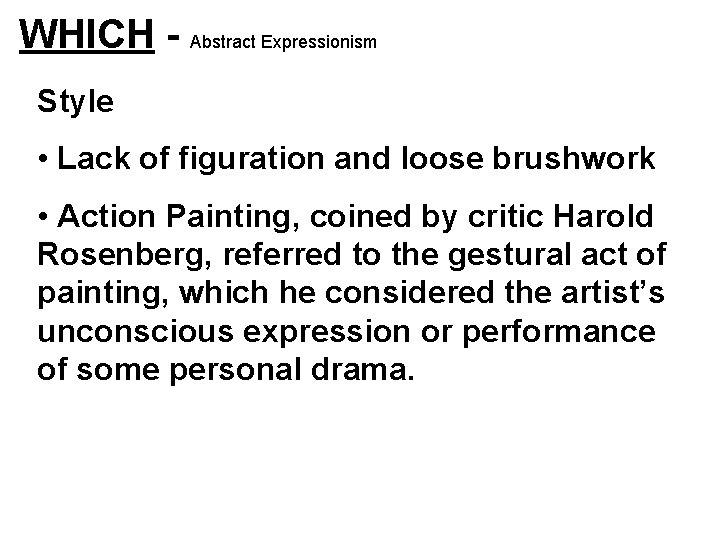 WHICH - Abstract Expressionism Style • Lack of figuration and loose brushwork • Action