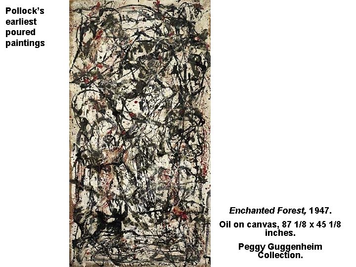 Pollock’s earliest poured paintings Enchanted Forest, 1947. Oil on canvas, 87 1/8 x 45