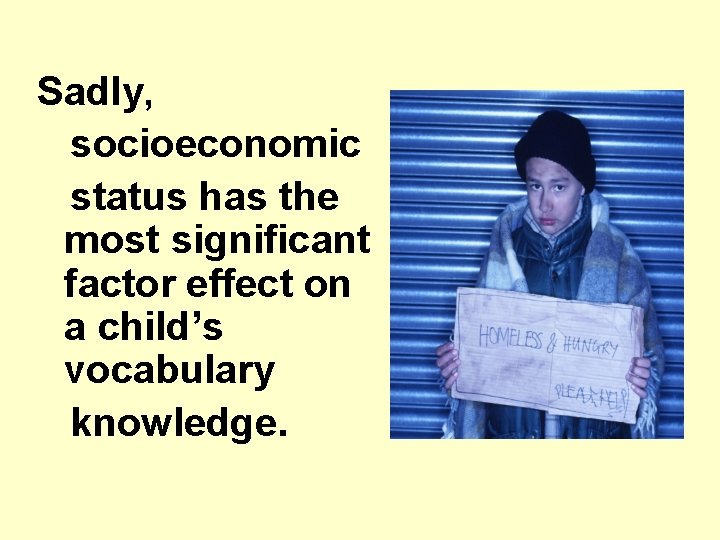 Sadly, socioeconomic status has the most significant factor effect on a child’s vocabulary knowledge.