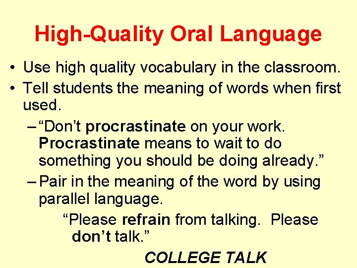 High-Quality Oral Language • Use high quality vocabulary in the classroom. • Tell students