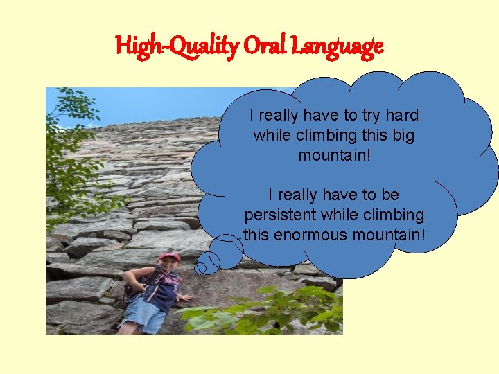 High-Quality Oral Language I really have to try hard while climbing this big mountain!