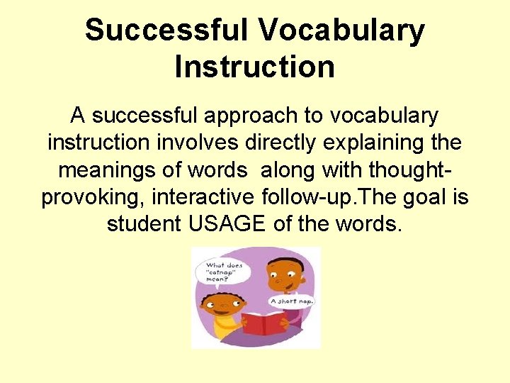 Successful Vocabulary Instruction A successful approach to vocabulary instruction involves directly explaining the meanings