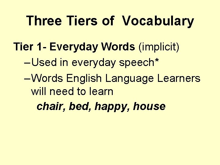 Three Tiers of Vocabulary Tier 1 - Everyday Words (implicit) – Used in everyday