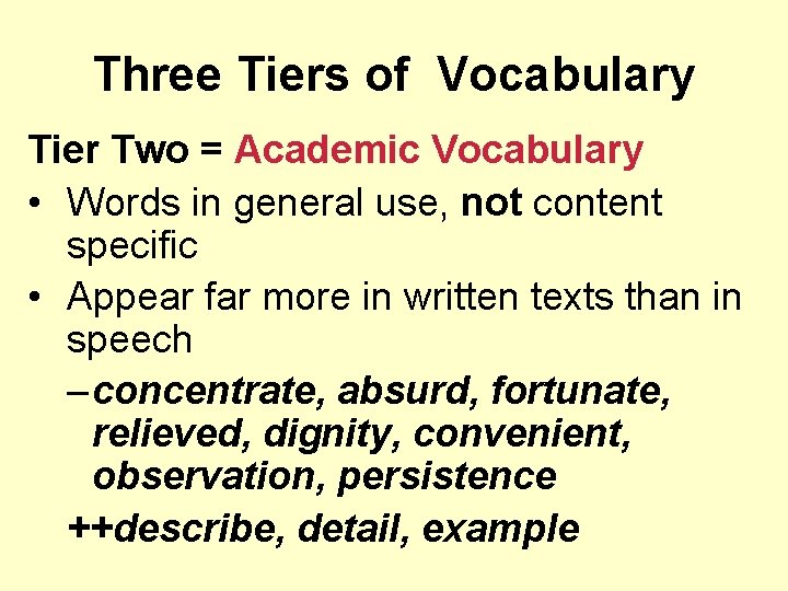 Three Tiers of Vocabulary Tier Two = Academic Vocabulary • Words in general use,