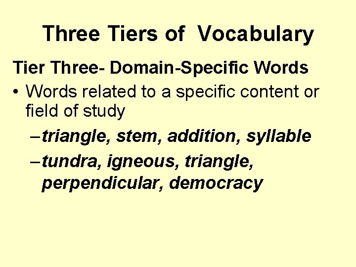 Three Tiers of Vocabulary Tier Three- Domain-Specific Words • Words related to a specific
