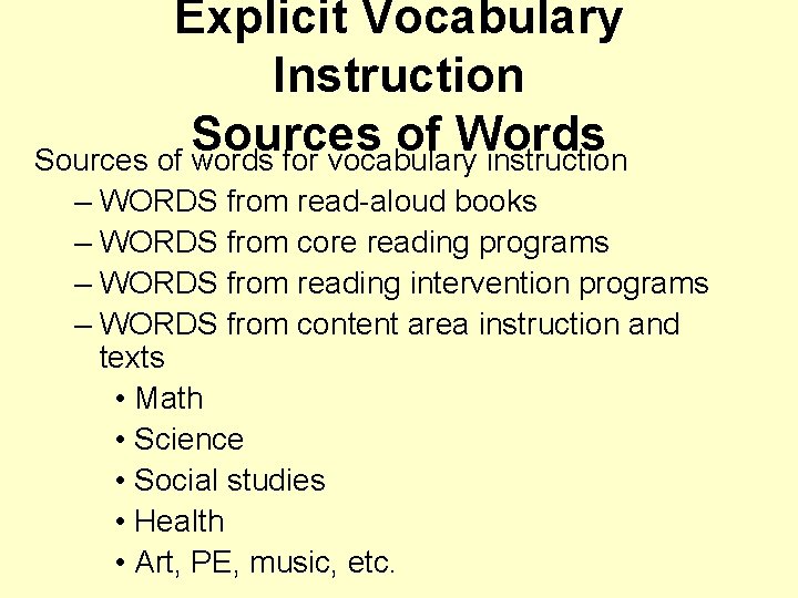 Explicit Vocabulary Instruction Sources of Words Sources of words for vocabulary instruction – WORDS