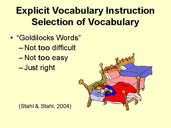 Explicit Vocabulary Instruction Selection of Vocabulary • “Goldilocks Words” – Not too difficult –