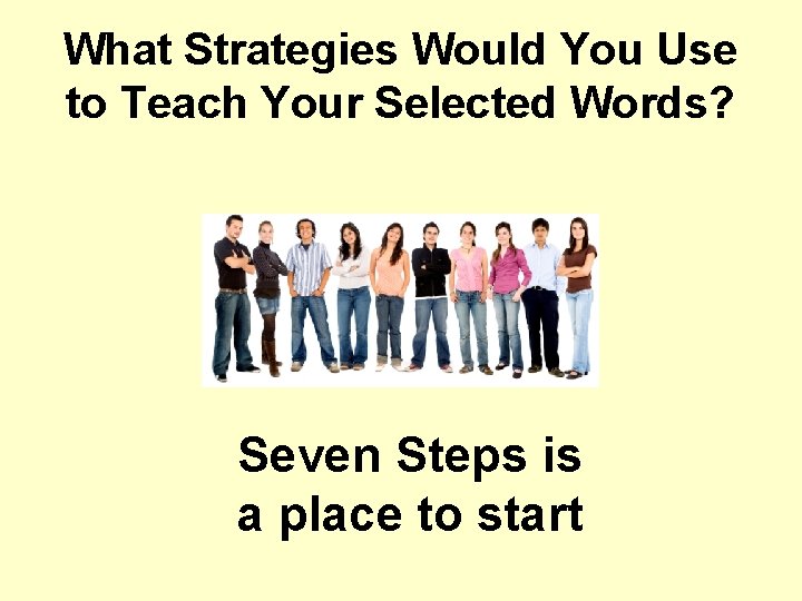 What Strategies Would You Use to Teach Your Selected Words? Seven Steps is a